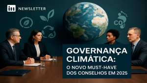 🌍 Governança Climática: O Novo “Must-Have” dos Conselhos em 2025